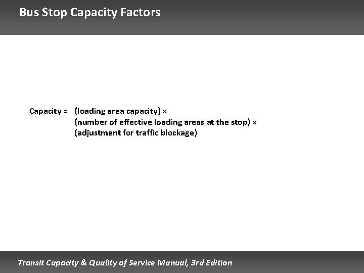 Bus Stop Capacity Factors Capacity = (loading area capacity) × (number of effective loading