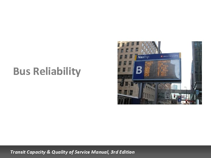 Bus Reliability Transit Capacity & Quality of Service Manual, 3 rd Edition 