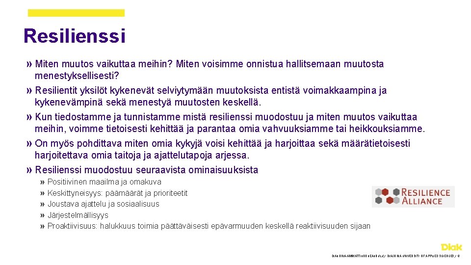 Resilienssi Miten muutos vaikuttaa meihin? Miten voisimme onnistua hallitsemaan muutosta menestyksellisesti? Resilientit yksilöt kykenevät