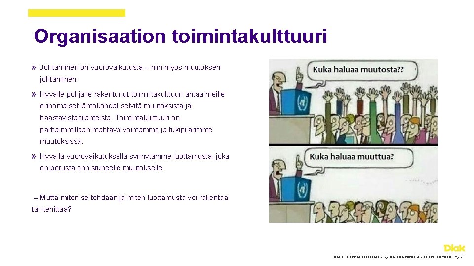 Organisaation toimintakulttuuri Johtaminen on vuorovaikutusta – niin myös muutoksen johtaminen. Hyvälle pohjalle rakentunut toimintakulttuuri