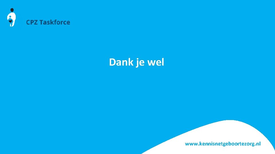 Dank je wel www. kennisnetgeboortezorg. nl 