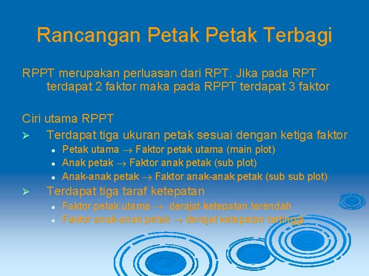 Rancangan Petak Terbagi RPPT merupakan perluasan dari RPT. Jika pada RPT terdapat 2 faktor