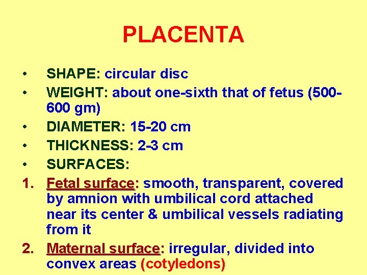 PLACENTA • • SHAPE: circular disc WEIGHT: about one-sixth that of fetus (500600 gm)