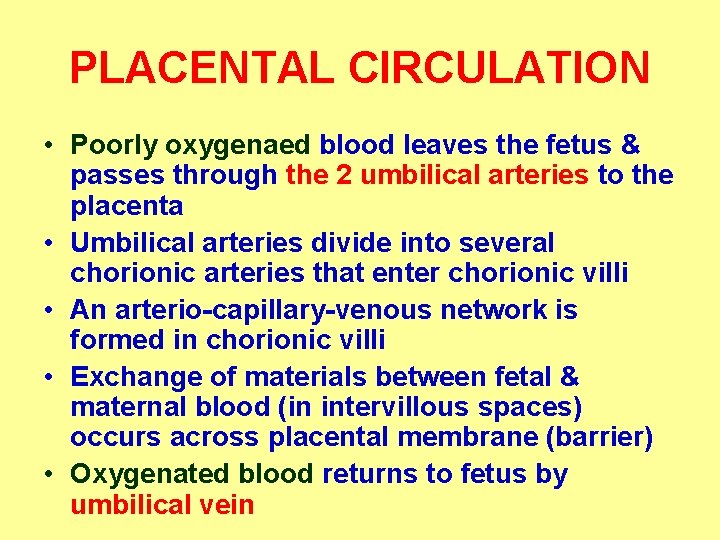 PLACENTAL CIRCULATION • Poorly oxygenaed blood leaves the fetus & passes through the 2