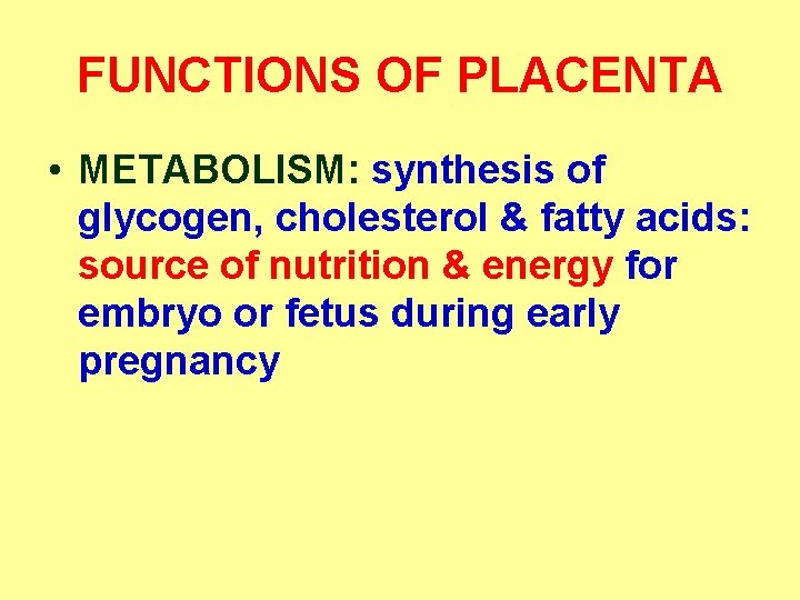 FUNCTIONS OF PLACENTA • METABOLISM: synthesis of glycogen, cholesterol & fatty acids: source of