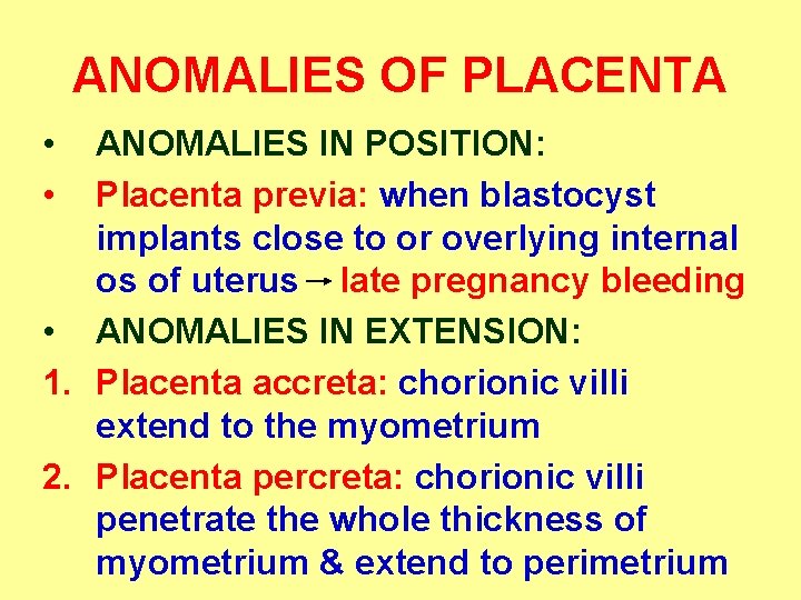 ANOMALIES OF PLACENTA • • ANOMALIES IN POSITION: Placenta previa: when blastocyst implants close