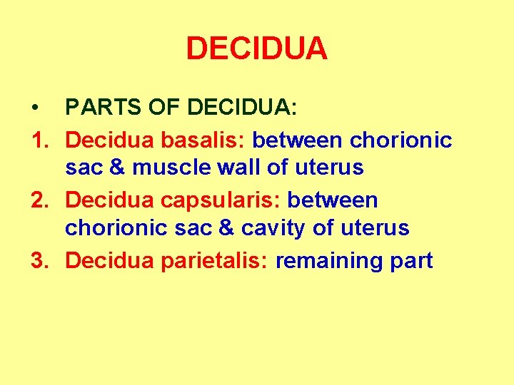 DECIDUA • PARTS OF DECIDUA: 1. Decidua basalis: between chorionic sac & muscle wall