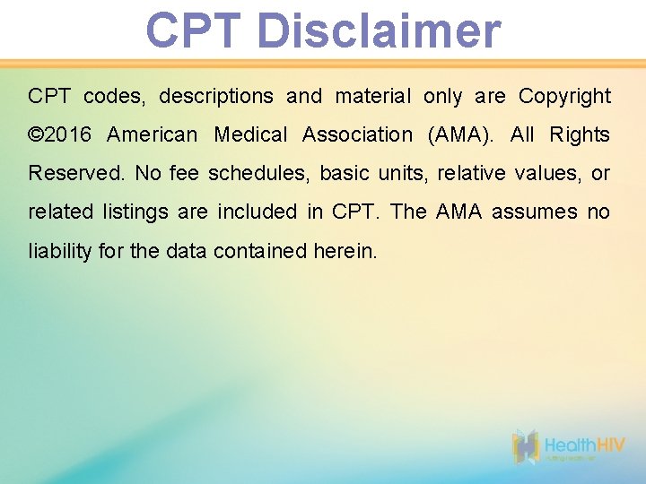 CPT Disclaimer CPT codes, descriptions and material only are Copyright © 2016 American Medical