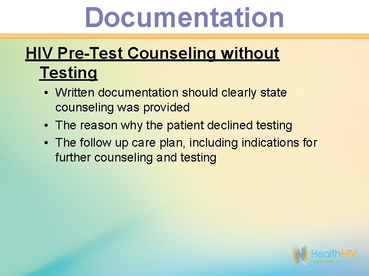 Documentation HIV Pre-Test Counseling without Testing • Written documentation should clearly state counseling was