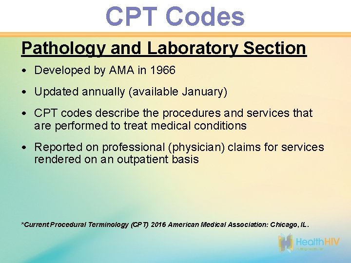 CPT Codes Pathology and Laboratory Section • Developed by AMA in 1966 • Updated