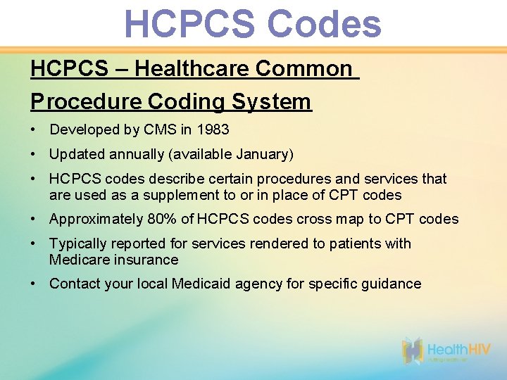 HCPCS Codes HCPCS – Healthcare Common Procedure Coding System • Developed by CMS in