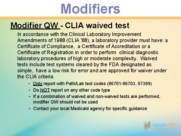 Modifiers Modifier QW - CLIA waived test In accordance with the Clinical Laboratory Improvement