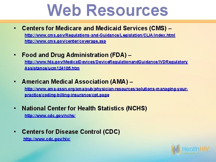 Web Resources • Centers for Medicare and Medicaid Services (CMS) – http: //www. cms.