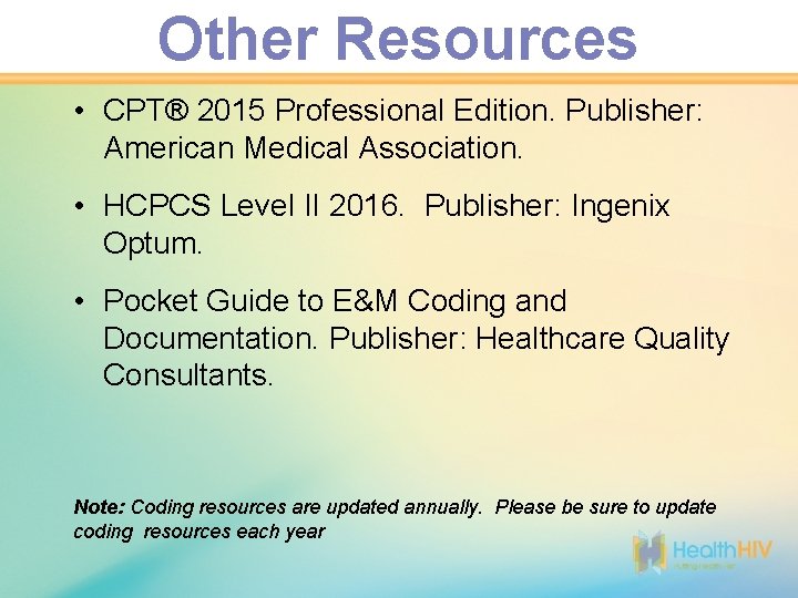 Other Resources • CPT® 2015 Professional Edition. Publisher: American Medical Association. • HCPCS Level