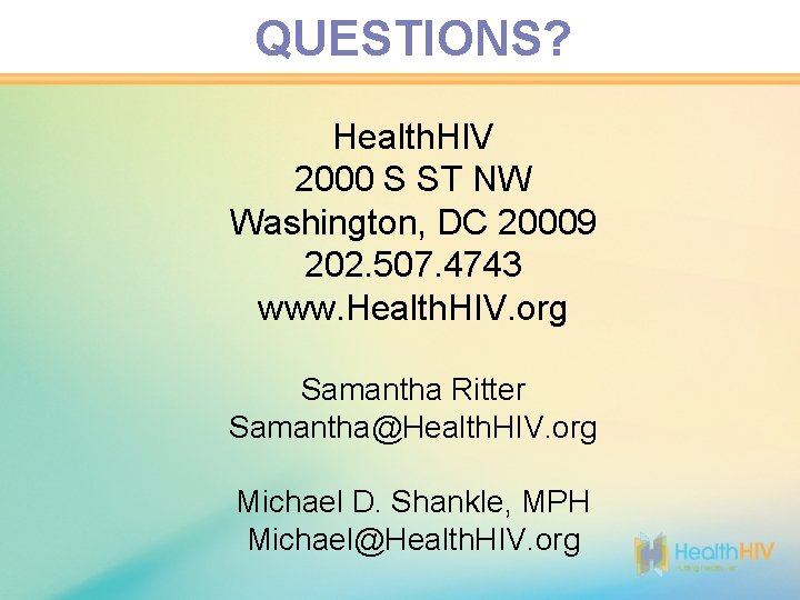 QUESTIONS? Health. HIV 2000 S ST NW Washington, DC 20009 202. 507. 4743 www.
