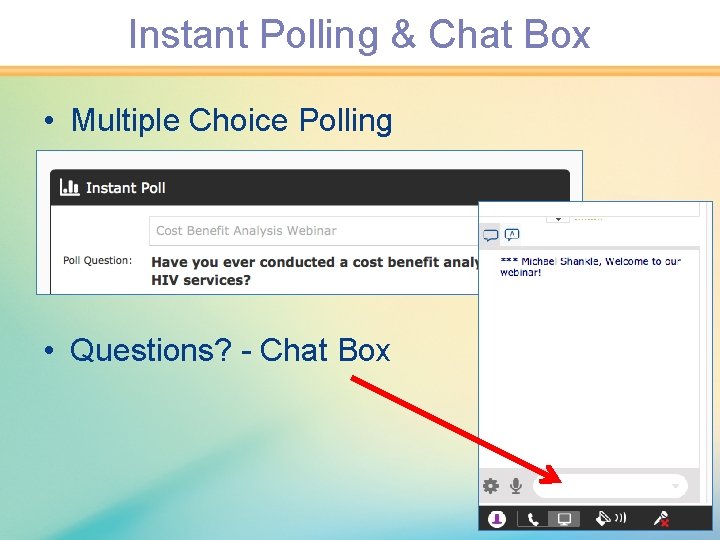 Instant Polling & Chat Box • Multiple Choice Polling • Questions? - Chat Box