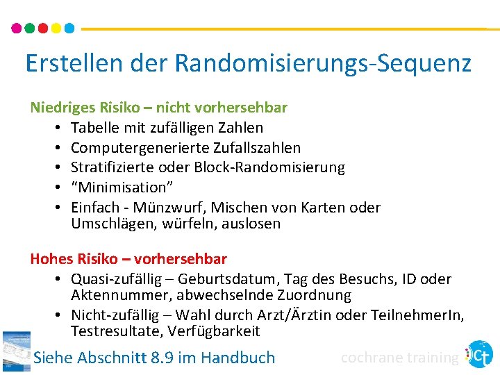 Erstellen der Randomisierungs-Sequenz Niedriges Risiko – nicht vorhersehbar • Tabelle mit zufälligen Zahlen •