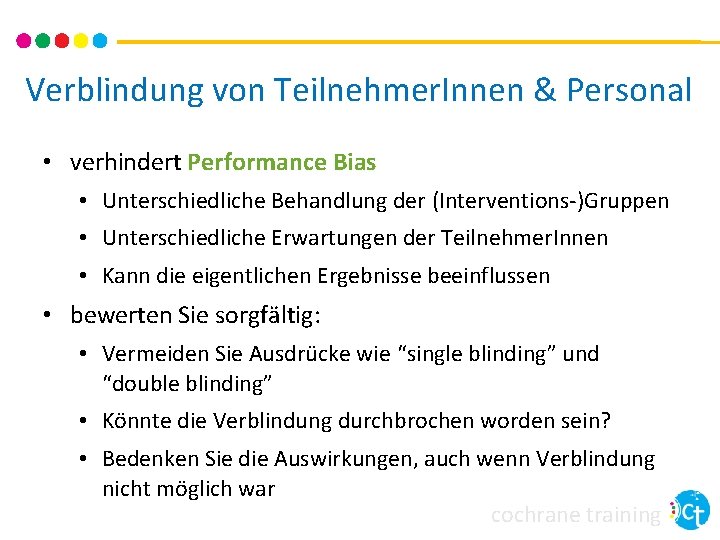 Verblindung von Teilnehmer. Innen & Personal • verhindert Performance Bias • Unterschiedliche Behandlung der