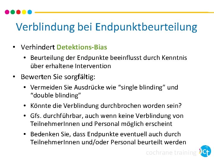 Verblindung bei Endpunktbeurteilung • Verhindert Detektions-Bias • Beurteilung der Endpunkte beeinflusst durch Kenntnis über