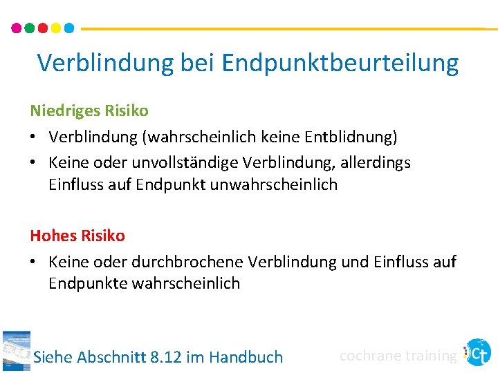 Verblindung bei Endpunktbeurteilung Niedriges Risiko • Verblindung (wahrscheinlich keine Entblidnung) • Keine oder unvollständige