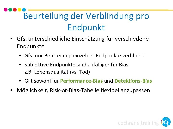 Beurteilung der Verblindung pro Endpunkt • Gfs. unterschiedliche Einschätzung für verschiedene Endpunkte • Gfs.