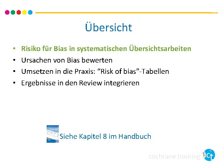 Übersicht • • Risiko für Bias in systematischen Übersichtsarbeiten Ursachen von Bias bewerten Umsetzen