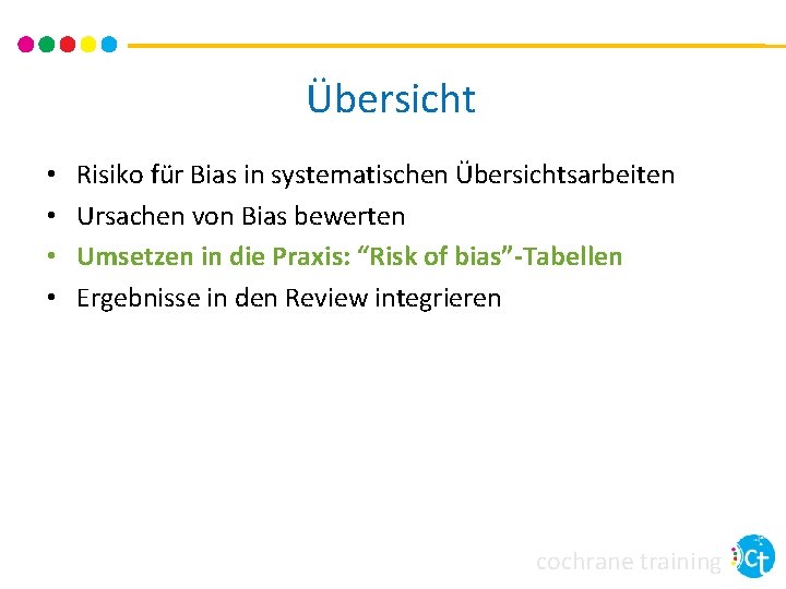 Übersicht • • Risiko für Bias in systematischen Übersichtsarbeiten Ursachen von Bias bewerten Umsetzen