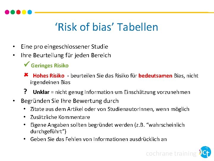 ‘Risk of bias’ Tabellen • Eine pro eingeschlossener Studie • Ihre Beurteilung für jeden