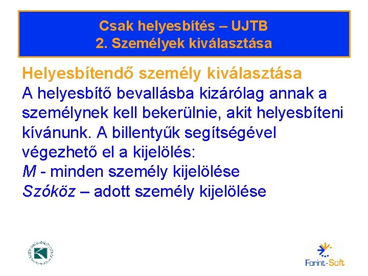 Csak helyesbítés – UJTB 2. Személyek kiválasztása Helyesbítendő személy kiválasztása A helyesbítő bevallásba kizárólag