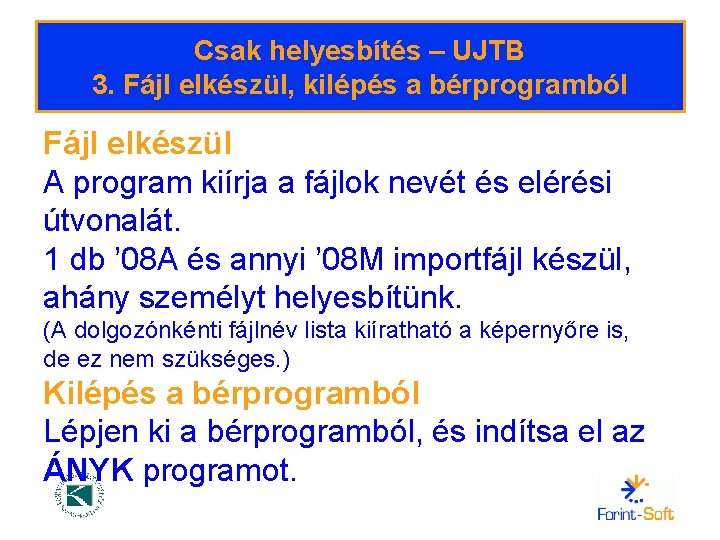 Csak helyesbítés – UJTB 3. Fájl elkészül, kilépés a bérprogramból Fájl elkészül A program