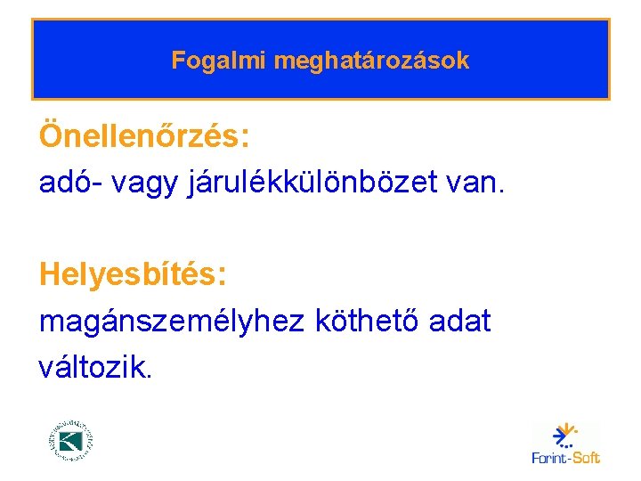 Fogalmi meghatározások Önellenőrzés: adó- vagy járulékkülönbözet van. Helyesbítés: magánszemélyhez köthető adat változik. 