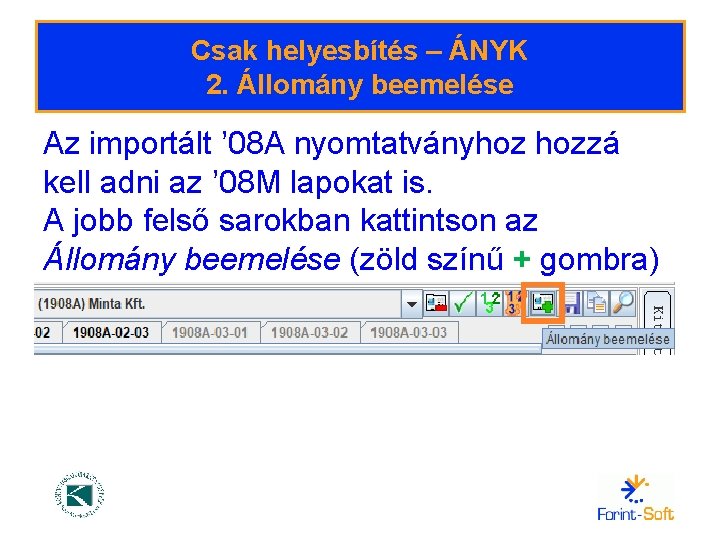 Csak helyesbítés – ÁNYK 2. Állomány beemelése Az importált ’ 08 A nyomtatványhoz hozzá