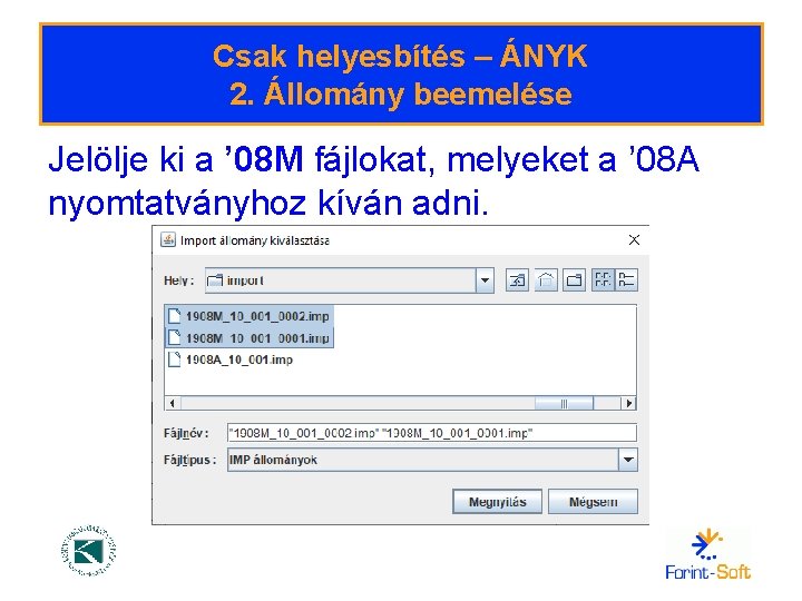 Csak helyesbítés – ÁNYK 2. Állomány beemelése Jelölje ki a ’ 08 M fájlokat,