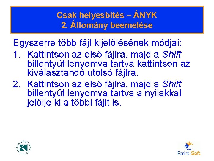 Csak helyesbítés – ÁNYK 2. Állomány beemelése Egyszerre több fájl kijelölésének módjai: 1. Kattintson