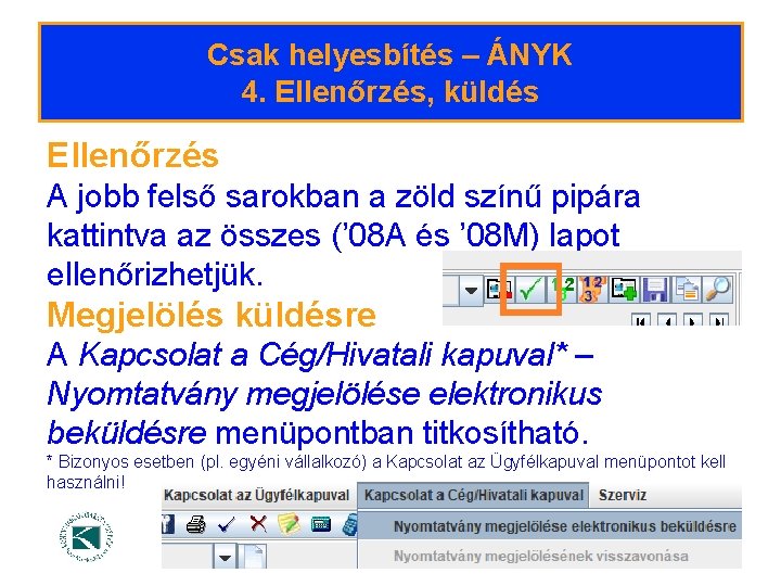 Csak helyesbítés – ÁNYK 4. Ellenőrzés, küldés Ellenőrzés A jobb felső sarokban a zöld