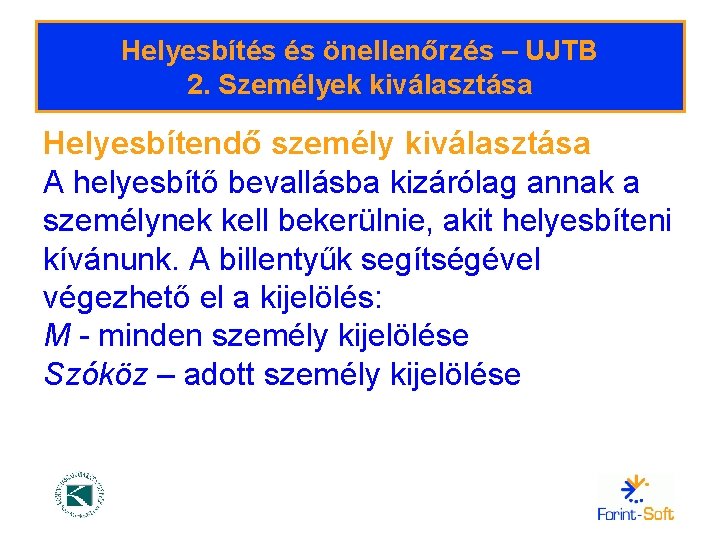 Helyesbítés és önellenőrzés – UJTB 2. Személyek kiválasztása Helyesbítendő személy kiválasztása A helyesbítő bevallásba