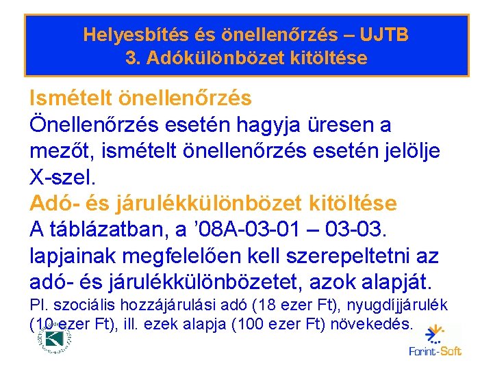 Helyesbítés és önellenőrzés – UJTB 3. Adókülönbözet kitöltése Ismételt önellenőrzés Önellenőrzés esetén hagyja üresen