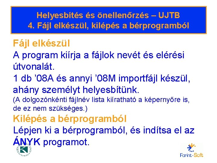 Helyesbítés és önellenőrzés – UJTB 4. Fájl elkészül, kilépés a bérprogramból Fájl elkészül A