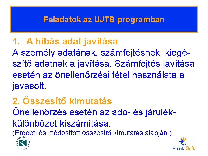 Feladatok az UJTB programban 1. A hibás adat javítása A személy adatának, számfejtésnek, kiegészítő