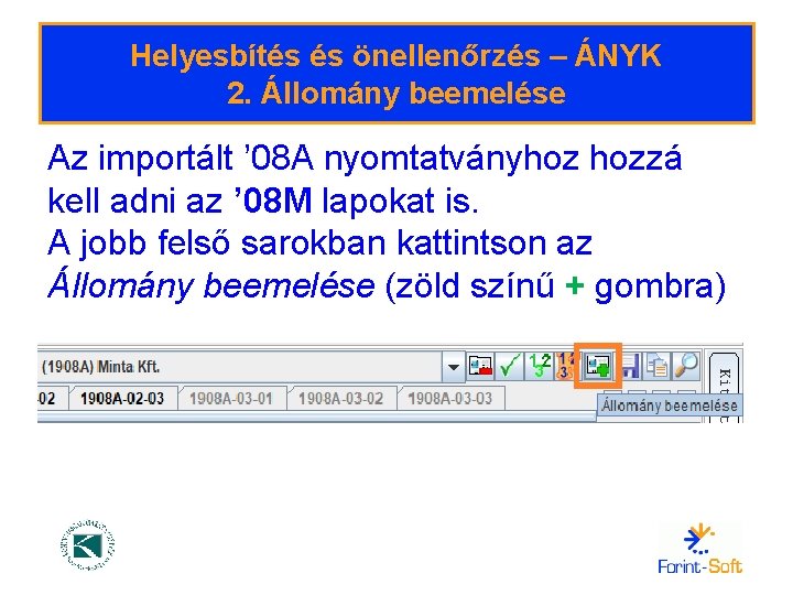 Helyesbítés és önellenőrzés – ÁNYK 2. Állomány beemelése Az importált ’ 08 A nyomtatványhoz