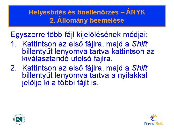 Helyesbítés és önellenőrzés – ÁNYK 2. Állomány beemelése Egyszerre több fájl kijelölésének módjai: 1.