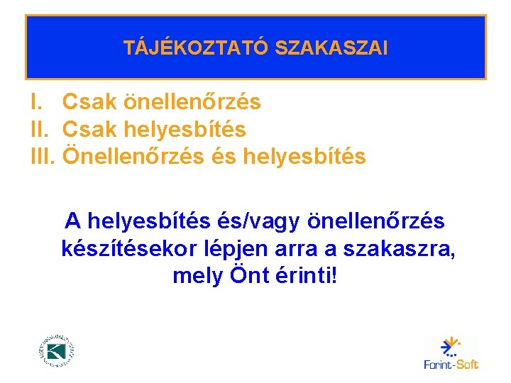 TÁJÉKOZTATÓ SZAKASZAI I. Csak önellenőrzés II. Csak helyesbítés III. Önellenőrzés és helyesbítés A helyesbítés