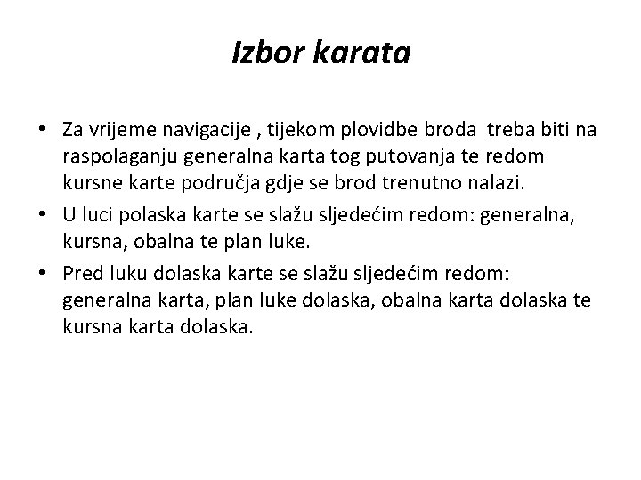 Izbor karata • Za vrijeme navigacije , tijekom plovidbe broda treba biti na raspolaganju