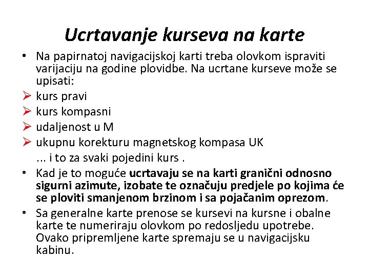 Ucrtavanje kurseva na karte • Na papirnatoj navigacijskoj karti treba olovkom ispraviti varijaciju na