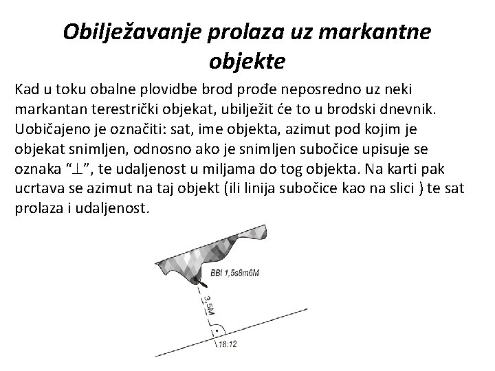 Obilježavanje prolaza uz markantne objekte Kad u toku obalne plovidbe brod prođe neposredno uz