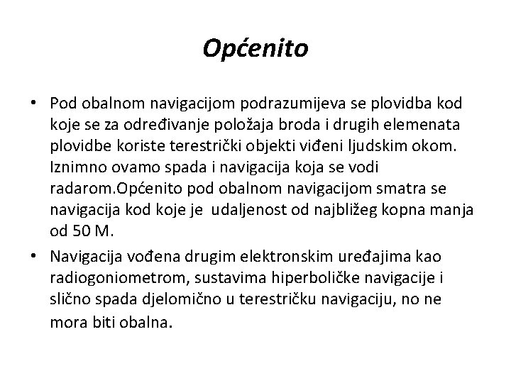 Općenito • Pod obalnom navigacijom podrazumijeva se plovidba kod koje se za određivanje položaja