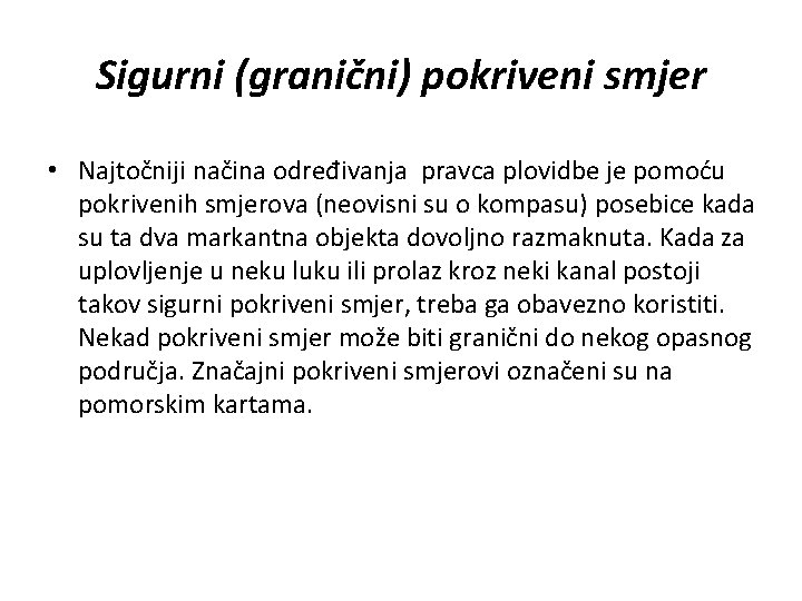 Sigurni (granični) pokriveni smjer • Najtočniji načina određivanja pravca plovidbe je pomoću pokrivenih smjerova