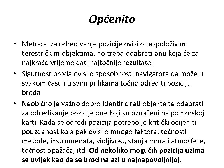 Općenito • Metoda za određivanje pozicije ovisi o raspoloživim terestričkim objektima, no treba odabrati