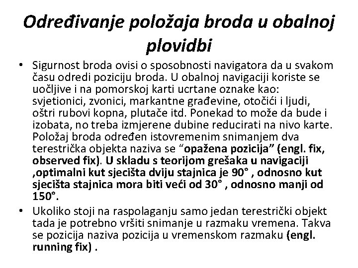 Određivanje položaja broda u obalnoj plovidbi • Sigurnost broda ovisi o sposobnosti navigatora da