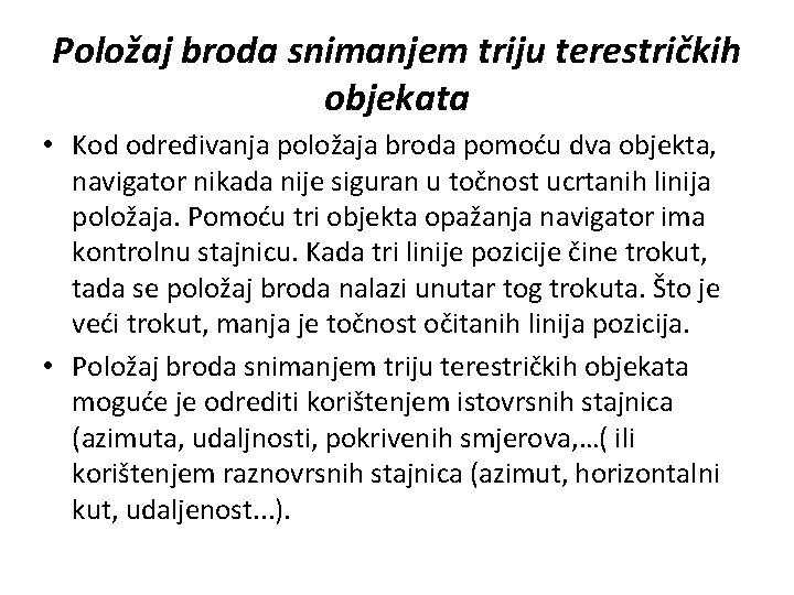 Položaj broda snimanjem triju terestričkih objekata • Kod određivanja položaja broda pomoću dva objekta,